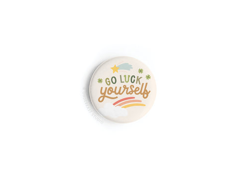 Go Luck Yourself Button Magnet