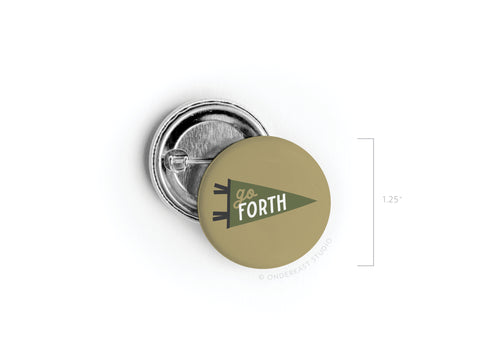 The Onderkast Studio Go Forth Pinback Button is a 1.25-inch round pin with a green pennant and go FORTH in white text, shown front and back with pin alongside a ruler. Ideal for adventure seekers.