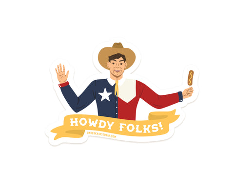 The Howdy Folks Sticker by Onderkast Studio features Big Tex in a Texas flag shirt and cowboy hat, smiling and waving with a Corny Dog, above a yellow Howdy Folks! banner—a perfect die cut vinyl sticker for Texas fans.