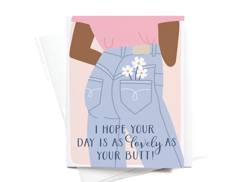The I Hope Your Day Is As Lovely As Your Butt Greeting Card by Onderkast Studio features a playful compliment and a dark-colored design. Printed in the USA.