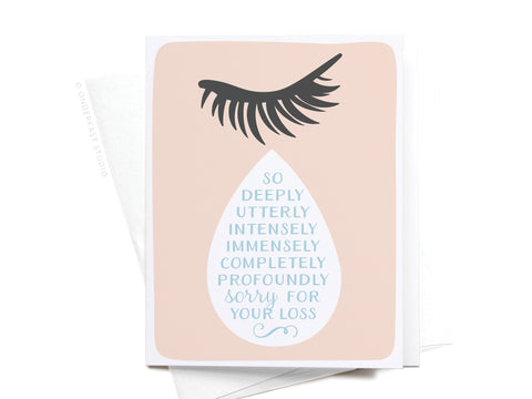 The So Sorry for Your Loss Teardrop Greeting Card – FINAL STOCK by Onderkast Studio features a large eyelash over a teardrop, with the message: “So deeply utterly intensely immensely completely profoundly sorry for your loss.”.