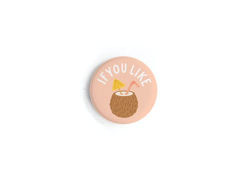 The If You Like Piña Coladas Button Magnet by Onderkast Studio is a round pink magnet with a coconut drink illustration and fun text—perfect for cocktail lovers.
