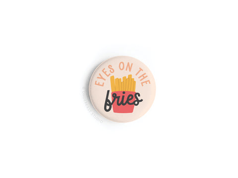 Eyes on the Fries Button Magnet