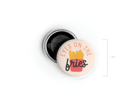 Eyes on the Fries Button Magnet
