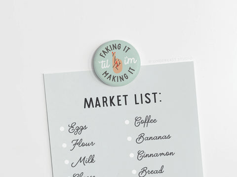 Faking It ’Til I’m Making It Button Magnet