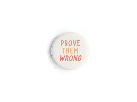 Prove Them Wrong Button Magnet