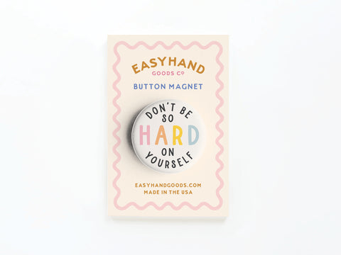 Don’t Be So Hard On Yourself Button