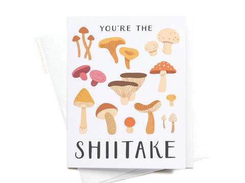 You're the Shiitake Mushroom Greeting Card