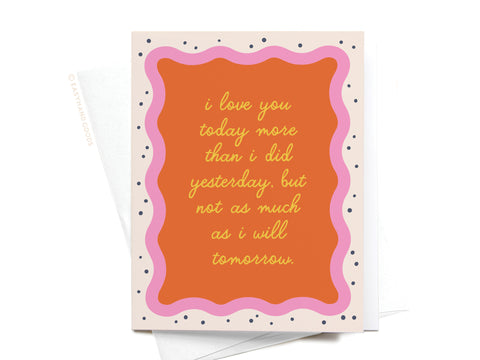 I Love You Today Greeting Card