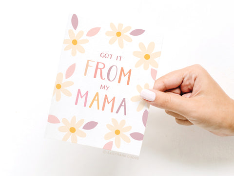 Got It From My Mama Greeting Card