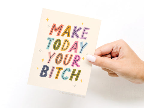 Make Today Your Bitch Greeting Card