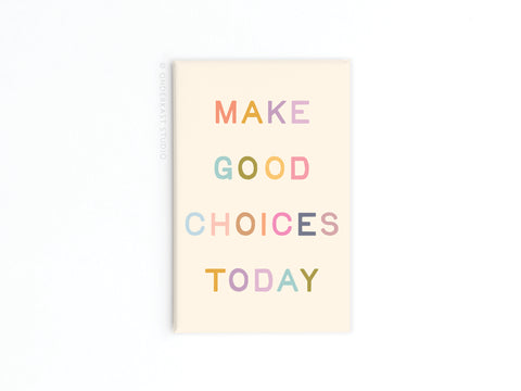 The Make Good Choices Today Refrigerator Magnet by Onderkast Studio features the phrase in colorful uppercase letters on a beige background, perfect for daily inspiration and wise decision-making.