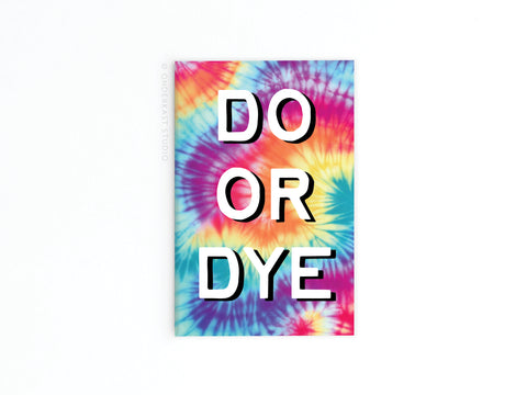 The Do Or Dye Tie Dye Refrigerator Magnet by Onderkast Studio features vibrant blue, pink, orange, and yellow tie-dye with bold black DO OR DYE text on a white background.