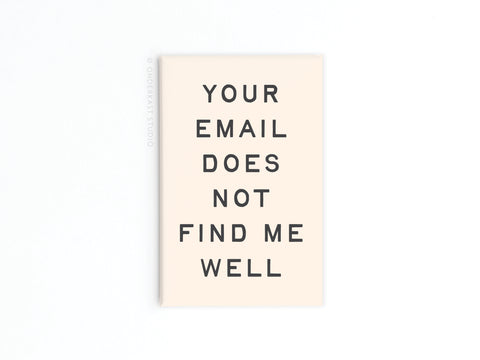 The Onderkast Studio Your Email Does Not Find Me Well Refrigerator Magnet features bold black text on a beige rectangle—perfect for adding a humorous digital detox touch to your fridge.