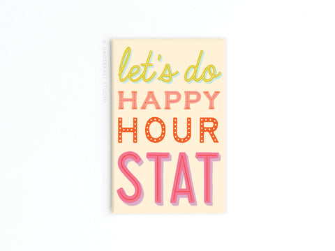 The Happy Hour Stat Refrigerator Magnet by Onderkast Studio features bold, multicolored lets do HAPPY HOUR STAT text on a beige rectangle—perfect fun decor for your fridge or entertaining space!.