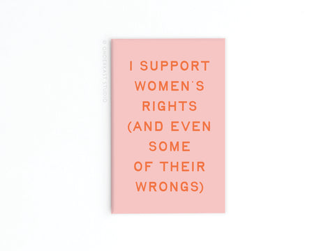 The Onderkast Studio I Support Women’s Rights refrigerator magnet features pink with orange text that says: I SUPPORT WOMENS RIGHTS (AND EVEN SOME OF THEIR WRONGS), set against a plain white background.