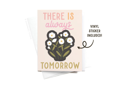 The There Is Always Tomorrow Flower Sticker Greeting Card by Onderkast Studio features THERE IS always TOMORROW on white card stock with a daisy bouquet illustration, plus a daisy vinyl sticker and white envelope.