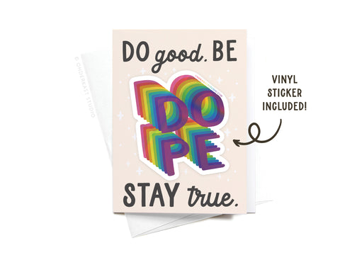 Onderkast Studio’s Do Good Be Dope Stay True Sticker Greeting Card features the inspiring message, a colorful DOPE vinyl sticker (VINYL STICKER INCLUDED!), printed on thick white card stock with a matching envelope.