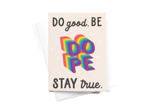The Do Good Be Dope Stay True Sticker Greeting Card by Onderkast Studio features “DO good. BE DOPE. STAY true.” with DOPE in bold 3D rainbow letters, black script, and white stars on a light beige background.
