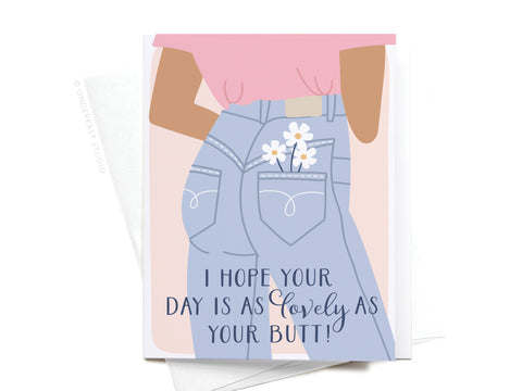 The I Hope Your Day Is As Lovely As Your Butt Greeting Card by Onderkast Studio features a playful design with light colors—perfect for sending cheerful wishes! Made in the USA.