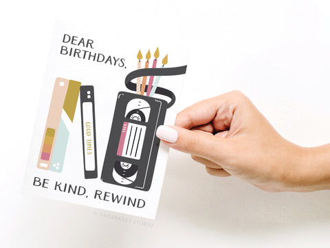 Dear Birthdays, Be Kind, Rewind Greeting Card